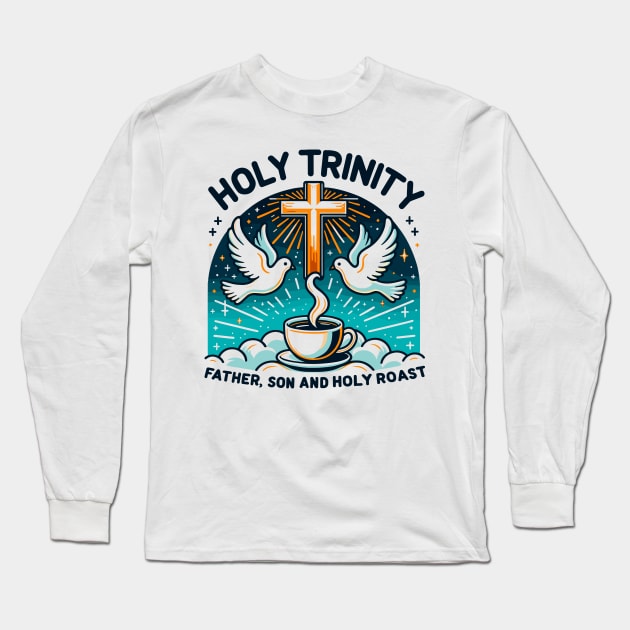 Holy Trinity Father Son and Holy Roast Long Sleeve T-Shirt by Francois Ringuette